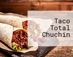 Taco Total Chuchin