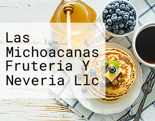 Las Michoacanas Fruteria Y Neveria Llc