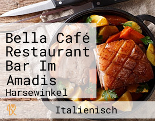 Bella Café Restaurant Bar Im Amadis