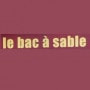 Le Bac à Sable